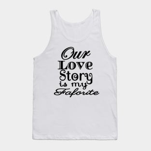 Love Story Is My Favorite Tank Top